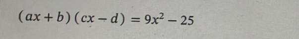 (ax+b)(cx-d)=9x^2-25