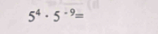 5^4· 5^(-9)=