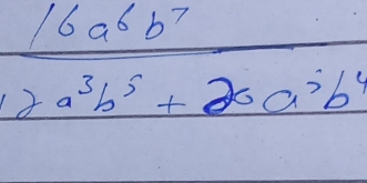  16a^6b^7/12a^3b^5+26a^3b^4 