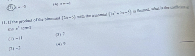 ② x=-3 (4) x=-1
l1. If the product of the binomial (2x-5) with the trinomial (3x^2+2x-5) is formed, what is the coefficient of
the x^2 term?
(1) -11 (3) 7
(2) -2 (4) 9