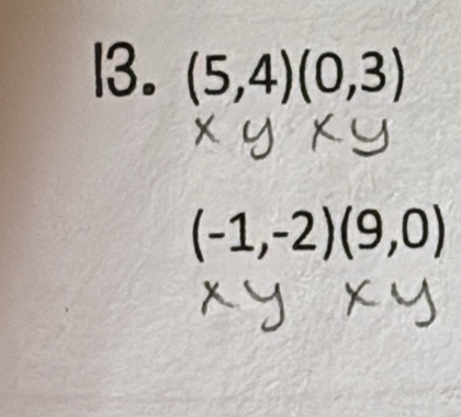 l3. (5,4)(0,3)
(-1,-2)(9,0)