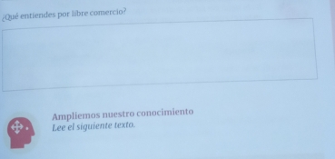 ¿Qué entiendes por libre comercio? 
Ampliemos nuestro conocimiento 
Lee el siguiente texto.