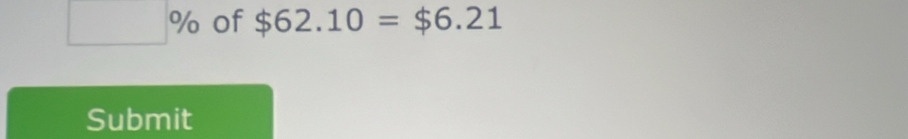 □ % of $62.10=$6.21
Submit