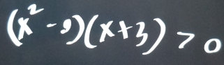 (x^2-9)(x+3)>