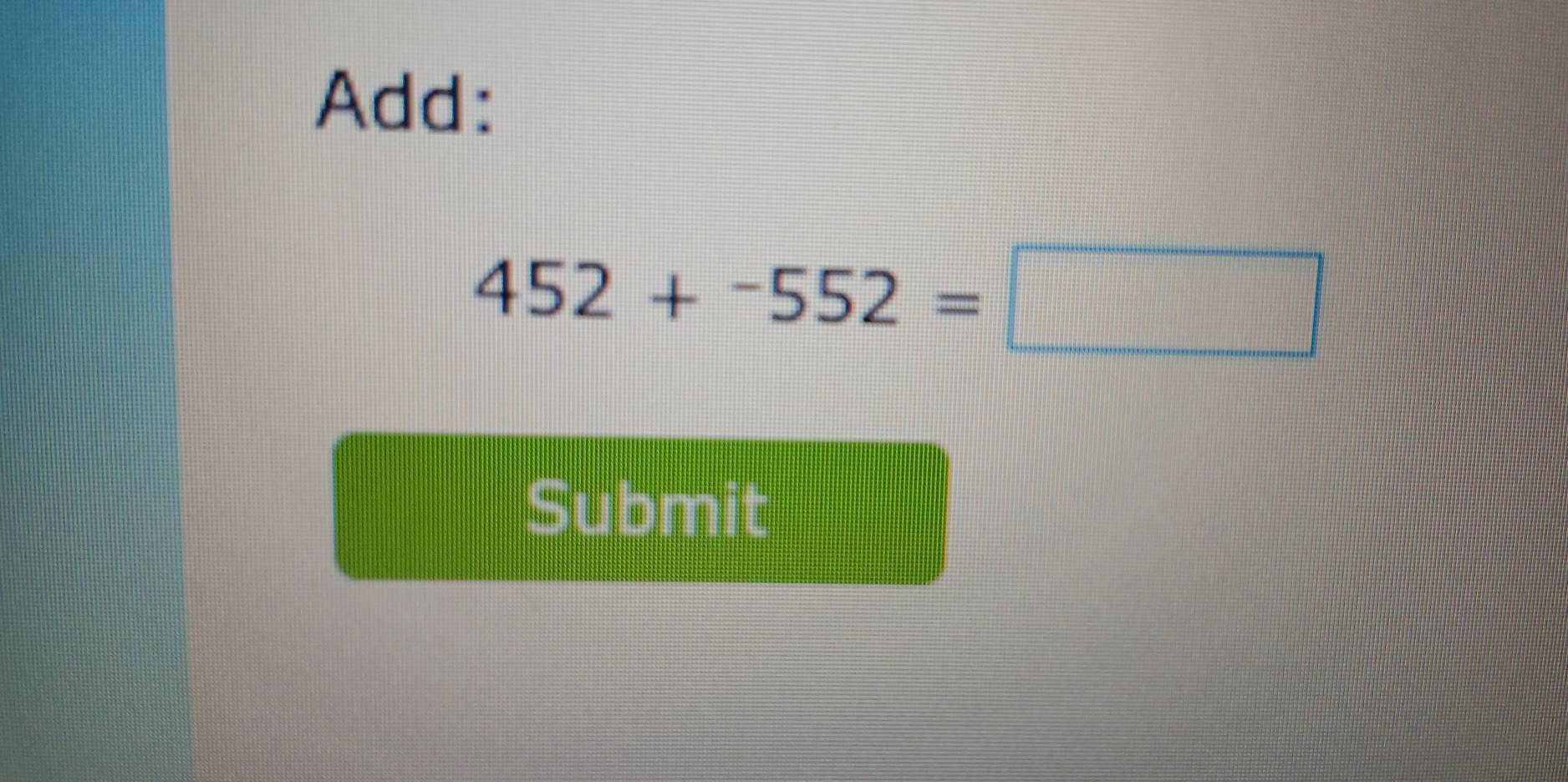 Add:
452+-552=□
Submit