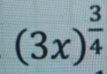 (3x)^ 3/4 