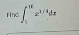 Find ∈t _1^((10)x^1/4)dx