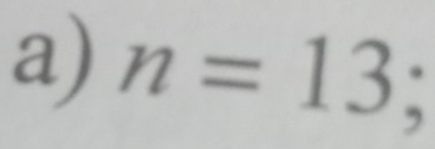 n=13