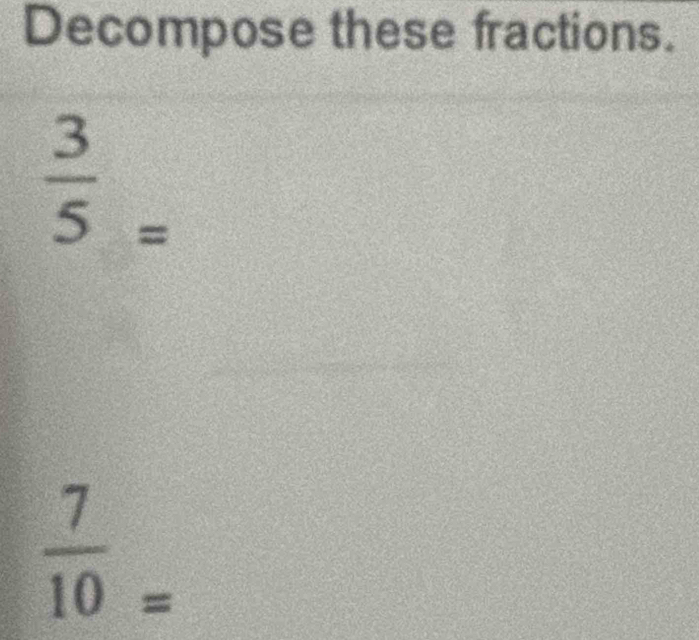 Decompose these fractions.
 3/5 =
 7/10 _=