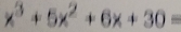 x^3+5x^2+6x+30=