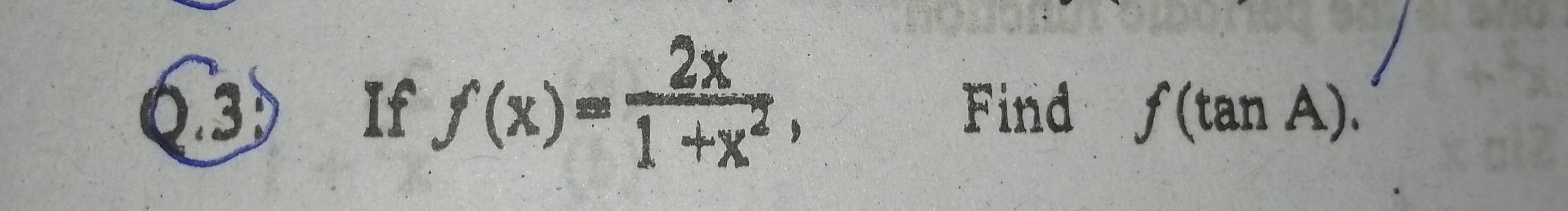 0.3D  If f(x)= 2x/1+x^2 , Find f(tan A).