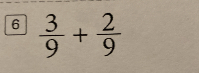 6  3/9 + 2/9 