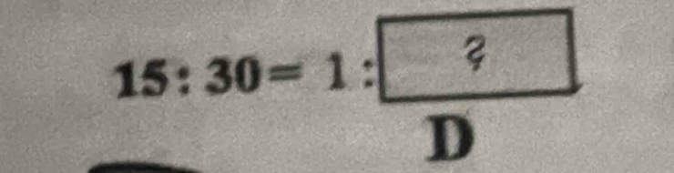 15:30=1: ?/D 