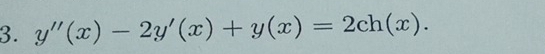 y''(x)-2y'(x)+y(x)=2ch(x).