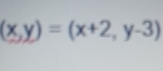 (x,y)=(x+2,y-3)