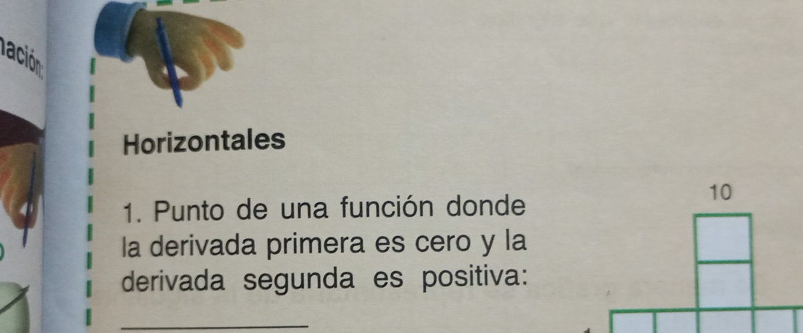 lación 
Horizontales 
1. Punto de una función donde 
la derivada primera es cero y la 
derivada segunda es positiva: 
_