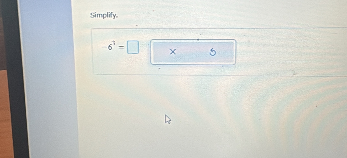 Simplify.
-6^3=□ X 5