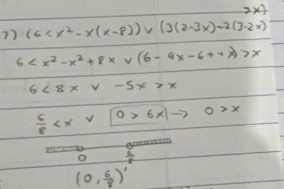 2x 
7) (6
6 x
6<8* v-5x>x
 6/8  6x|to 0>x
o
 6/8 
(0, 6/8 )'