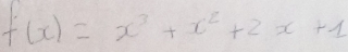 f(x)=x^3+x^2+2x+1