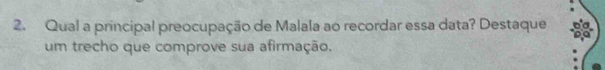 Qual a principal preocupação de Malala ao recordar essa data? Destaque 
um trecho que comprove sua afirmação.