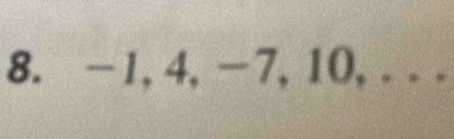 -1, 4, -7, 10, . . .