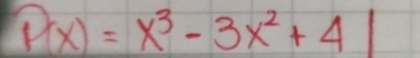 P(x)=x^3-3x^2+4