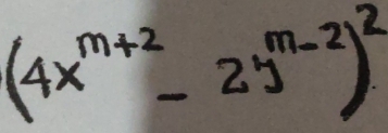 (4x^(m+2)-2y^(m-2))^2