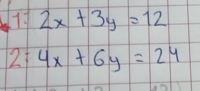 2x+3y=12
2:4x+6y=24