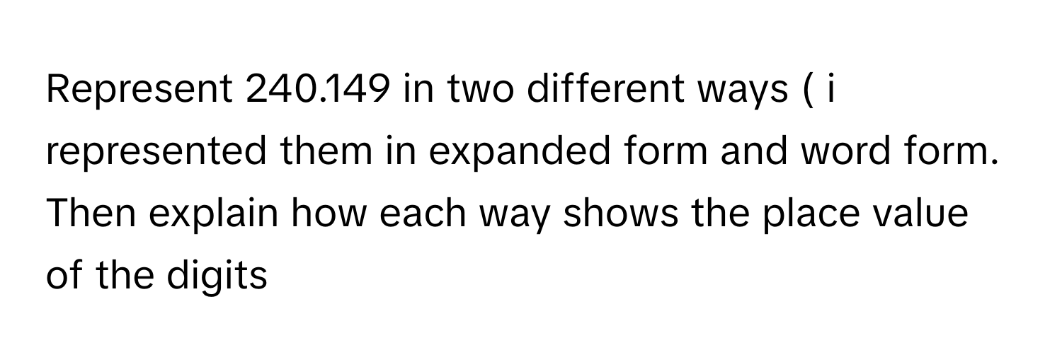 Solved: Represent 240.149 in two different ways ( i represented them in ...
