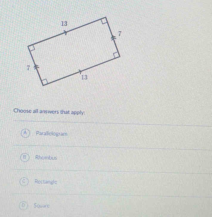 Choose all answers that apply:
Parallelogram
Rhombus
Rectangle
Square