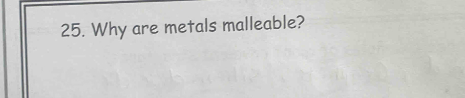 Why are metals malleable?