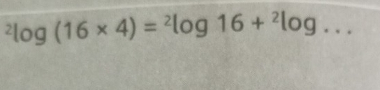 ^2log (16* 4)=^2log 16+^2log ...