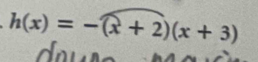 h(x)=-(x+2)(x+3)