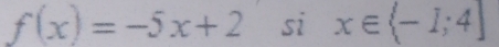 f(x)=-5x+2 si x∈ (-1;4]