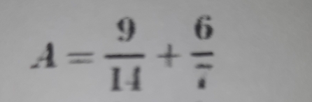 A= 9/14 + 6/7 