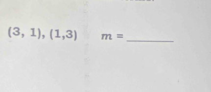 (3,1),(1,3) m= _