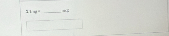 0.1mg= _ mcg