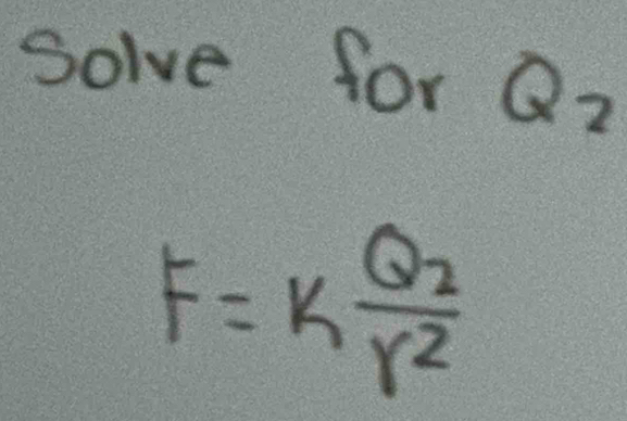 solve for Qz
F=kfrac Q_2r^2