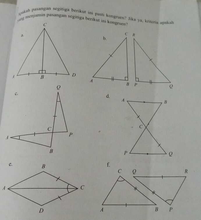 Apakah pasangan segitiga berikut ini pasti kongruen? Jika ya, kriteria apakah 
d. 
f.