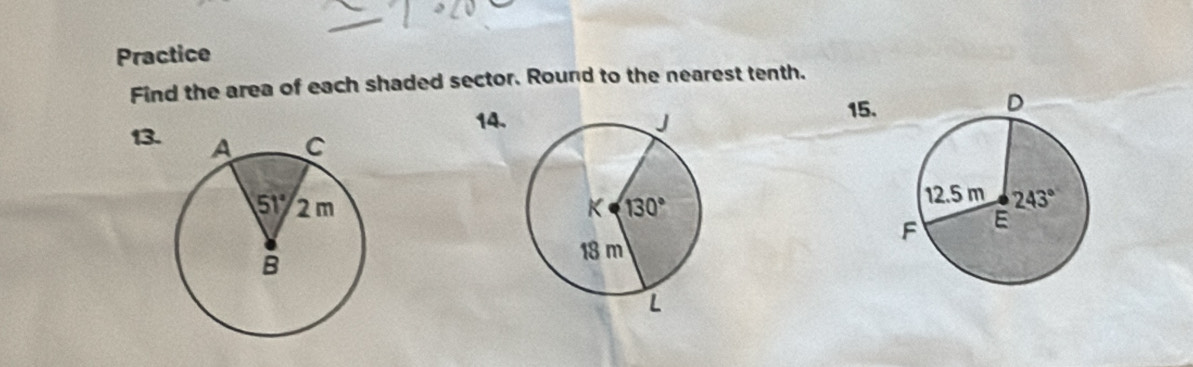 Practice
Find the area of each shaded sector. Round to the nearest tenth.
14.
15.
13.