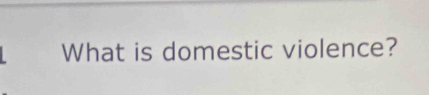 What is domestic violence?