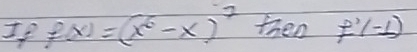 If f(x)=(x^6-x)^7 then f'(-1)