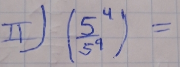 ( 5^4/5^4 )=