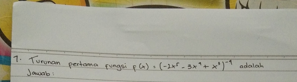 Turunan pertama fungsi f(x)=(-2x^5-3x^4+x^3)^-4 adalah 
Jawab: