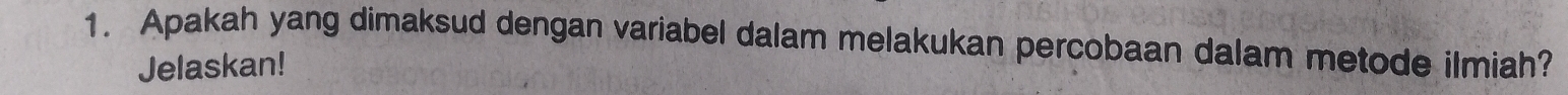 Apakah yang dimaksud dengan variabel dalam melakukan percobaan dalam metode ilmiah? 
Jelaskan!