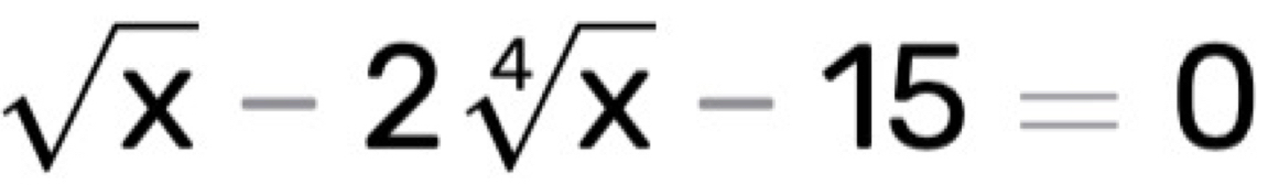 sqrt(x)-2sqrt[4](x)-15=0