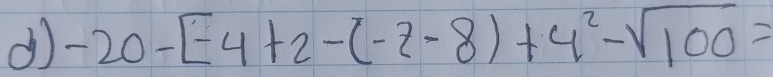 -20-[-4+2-(-7-8)+4^2-sqrt(100)=