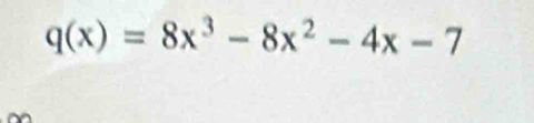 q(x)=8x^3-8x^2-4x-7