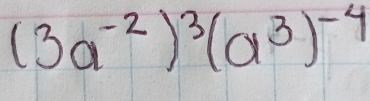 (3a^(-2))^3(a^3)^-4