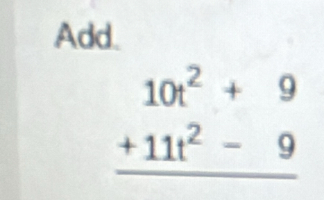 Add.
beginarrayr 10t^2+9 +11t^2-9 hline endarray